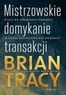 Mistrzowskie domykanie transakcjiKlucz do zarabiania pieniędzy w sferze Brian Tracy