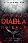 Wyrzuć diabła na bruk. Biblijny przewodnik... Vladimir Savchuk