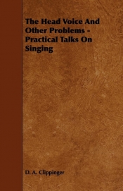 The Head Voice And Other Problems - Practical Talks On Singing