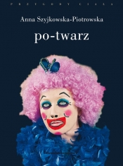 Po-twarz - Anna Szyjkowska-Piotrowska