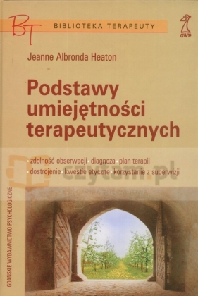 Podstawy umiejętności terapeutycznych - Heaton Jeanne Albronda<br />