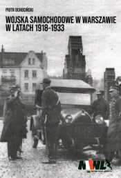 Wojska samochodowe w Warszawie w latach 1918-1933 - Ochociński Piotr