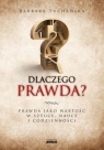 Dlaczego prawda? Prawda jako wartość w sztuce, nauce i codzienności Tuchańska Barbara