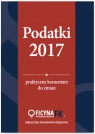 Podatki 2017 Praktyczny komentarz do zmian Czajkowska-Matosiuk Katarzyna, Świąder Bogdan, Krywan Tomasz, Kuciński Rafał