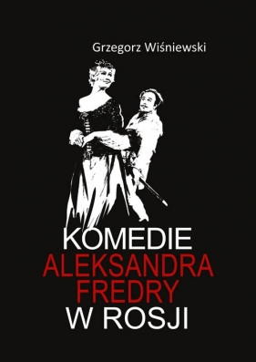 Komedie Aleksandra Fredry w Rosji - Grzegorz Wiśniewski