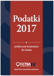 Podatki 2017 Praktyczny komentarz do zmian - Czajkowska-Matosiuk Katarzyna, Tomasz Krywan