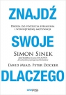 Znajdź swoje DLACZEGO. Droga do poczucia spełnienia i wewnętrznej motywacji Simon Sinek, David Mead, Peter Docker