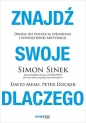 Znajdź swoje DLACZEGO. Droga do poczucia spełnienia i wewnętrznej motywacji - Peter Docker, Simon Sinek, David Mead