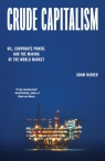 Crude Capitalism: Oil, Corporate Power, and the Making of the World Adam Hanieh