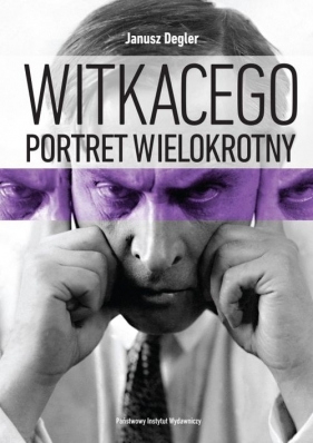 Witkacego portret wielokrotny - Degler Janusz