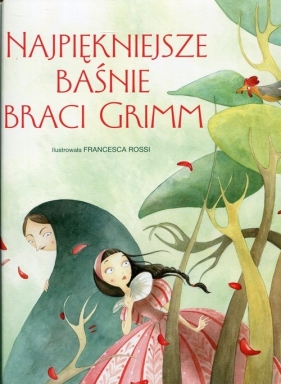 Najpiękniejsze baśnie Braci Grimm - Francesca Rossi