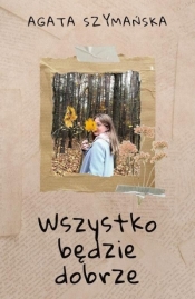 Wszystko będzie dobrze - Agata Szymańska