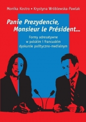 Panie Prezydencie, Monsieur le Président? Formy adresatywne w polskim i francuskim dyskursie polityc - Kostro Monika, Wróblewska-Pawlak Krystyna