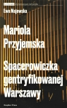  Mariola Przyjemska Spacerowiczka gentryfikowanej Warszawy / Książka i Prasa