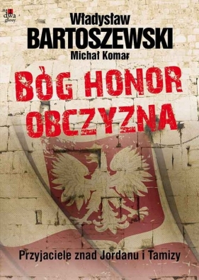 Bóg, honor, obczyzna - Bartoszewski Władysław, Komar Michał