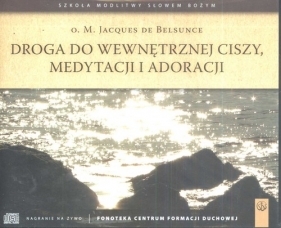 Droga do wewnętrznej ciszy medytacji i adoracji - Belsunce M. Jacques