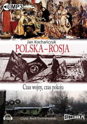 Polska - Rosja Czas pokoju, czas wojny (Audiobook) - Kochańczyk Jan