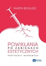 Powikłania po zabiegach estetycznych. Protokoły naprawcze Marta Bogusz