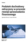 Podatek dochodowy odroczony w procesie rewizji sprawozdania finansowego Agnieszka Wencel, Tomasz Koniarski