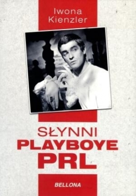 Słynni playboye PRL - Kienzler Iwona