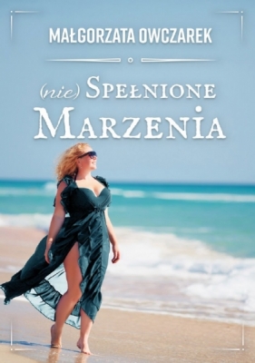 (Nie) spełnione marzenia - Małgorzata Owczarek