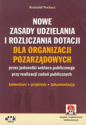 Nowe zasady udzielania i rozliczania dotacji dla organizacji pozarządowych z płytą CD - Puchacz Krzysztof