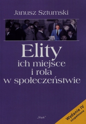 Elity ich miejsce i rola w społeczeństwie - Sztumski Janusz