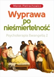 Psychoterapia Ewangelią 2. Wyprawa po nieśmiertelność - Pietrachowicz Marek