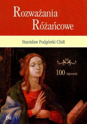 Rozważania Różańcowe. 100 tajemnic - Stanisław Podgórski CSsR