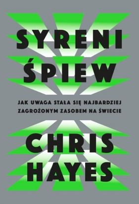 Syreni śpiew. Jak uwaga stała się najbardziej zagrożonym zasobem na świecie - Hayes Chris