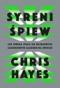 Syreni śpiew. Jak uwaga stała się najbardziej zagrożonym zasobem na świecie - Hayes Chris