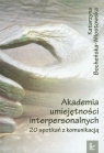 Akademia umiejętności interpersonalnych 20 spotkań z komunikacją Bocheńska-Włostowska Katarzyna