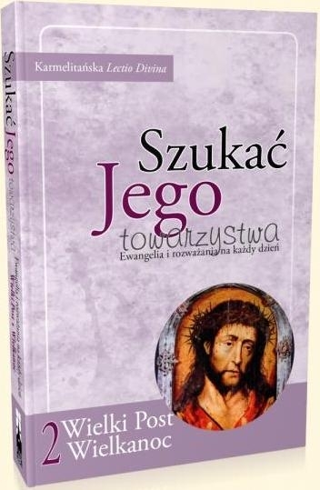 Szukać Jego towarzystwa 2. Ewangelia i rozważania na każdy dzień Wielkiego Postu i Okresu Wielkanocnego