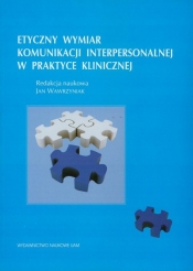 Etyczny wymiar komunikacji interpersonalnej w praktyce klinicznej - <br />