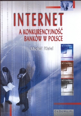 Internet a konkurencyjność banków w Polsce - Michał Kisiel