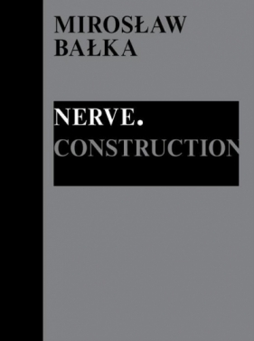 Mirosław Bałka: Nerve. Construction - Opracowanie zbiorowe