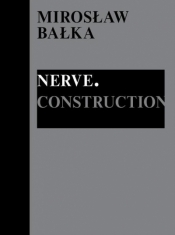 Mirosław Bałka: Nerve. Construction - Praca zbiorowa
