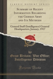 Summary of Recent Information Regarding the German Army and Its Methods