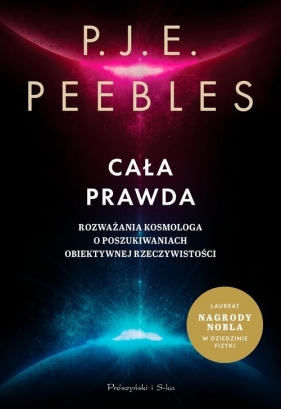 Cała prawda. Rozważania kosmologa o poszukiwaniach obiektywnej rzeczywistości - Peebles P.J.E