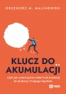 Klucz do akumulacji. czyli jak wykorzystać efekt kuli śnieżnej do budowy Grzegorz M. Malinowski