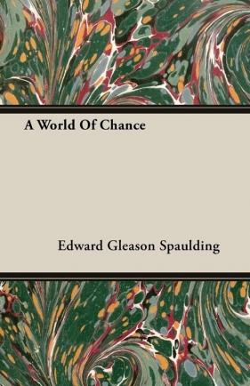 A World Of Chance - Spaulding Edward Gleason