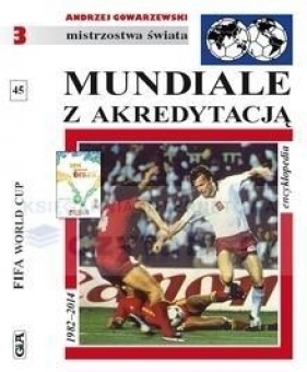 Mundiale z akredytacją. Encyklopedia FUJI. Tom 45 (OT) - Andrzej Gowarzewski