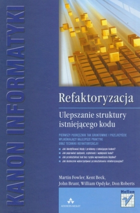 Refaktoryzacja Ulepszanie struktury istniejącego kodu - Fowler Martin, Beck Kent, Brant John