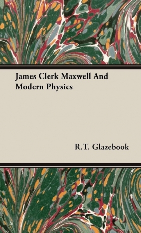 James Clerk Maxwell And Modern Physics - Glazebook R.T.