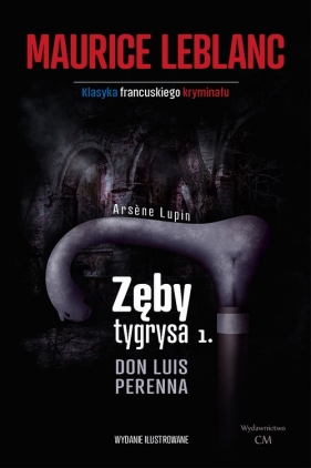 Arsene Lupin Zęby tygrysa, część 1 Don Luis Perenna / Ciekawe Miejsca - Maurice Leblanc