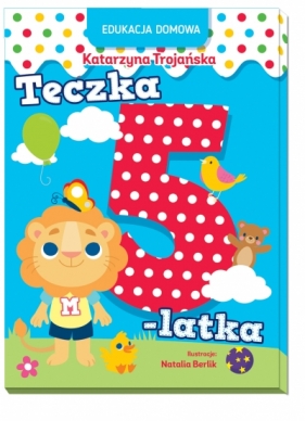 Edukacja domowa. Teczka 5-latka - Katarzyna Trojańska, Natalia Berlik