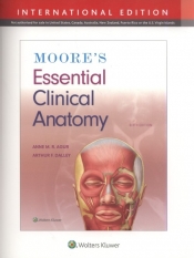 Moore's Essential Clinical Anatomy Sixth edition, International Edition - Agur Anne M. R., Dalley Arthur F.