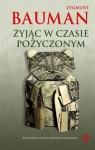 Żyjąc w czasie pożyczonym Bauman Zygmunt