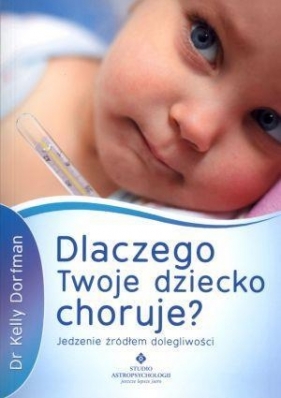 Dlaczego Twoje dziecko choruje? - Dorfman Kelly