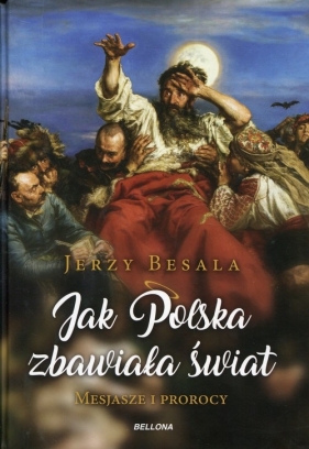 Jak Polska zbawiała świat - Besala Jerzy